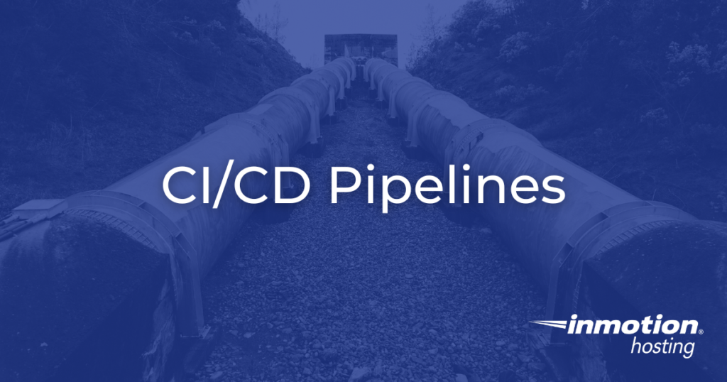 CI/CD Pipelines: What Are They and Why Do You Need to Know?