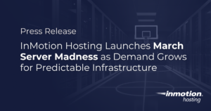 InMotion Hosting Launches March Server Madness as Demand Grows for Predictable Infrastructure - Press Release