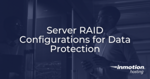 Server RAID Configurations for Data Protection with InMotion Hosting