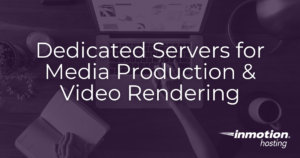 How to use dedicated servers for media production and video rendering tools