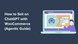 How to Sell on ChatGPT with WooCommerce (Agentic Guide)