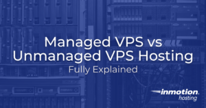 managed vs unmanaged vps hosting, fully explained